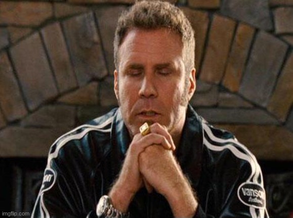 Ricky Bobby Praying | image tagged in ricky bobby praying | made w/ Imgflip meme maker