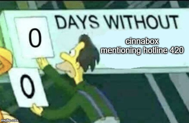 0 days without (Lenny, Simpsons) | cinnabox mentioning hotline 420 | image tagged in 0 days without lenny simpsons | made w/ Imgflip meme maker