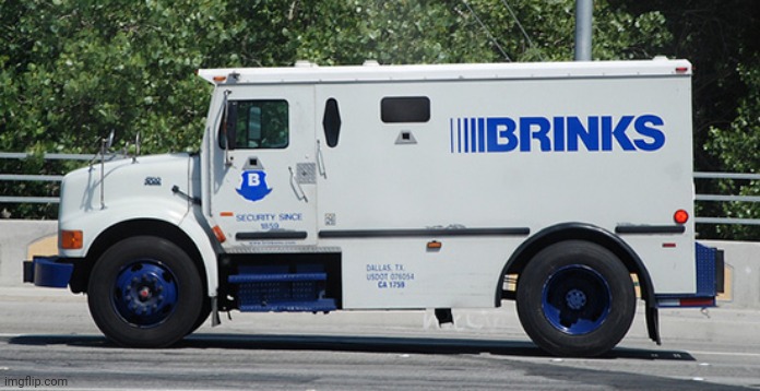 Brinks Truck | image tagged in brinks truck | made w/ Imgflip meme maker