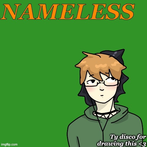 Nameless announcement temp drawn by disco | image tagged in nameless announcement temp drawn by disco | made w/ Imgflip meme maker