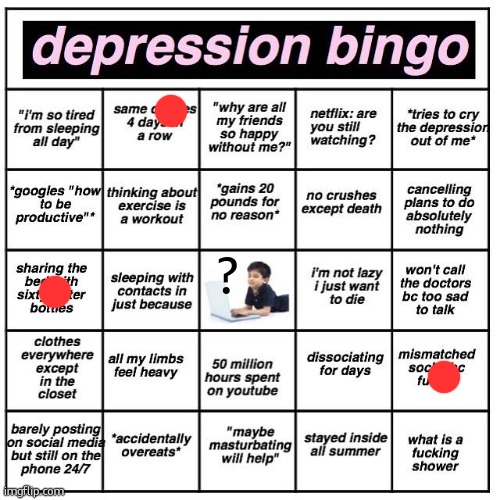 Depression bingo | ? | image tagged in depression bingo | made w/ Imgflip meme maker