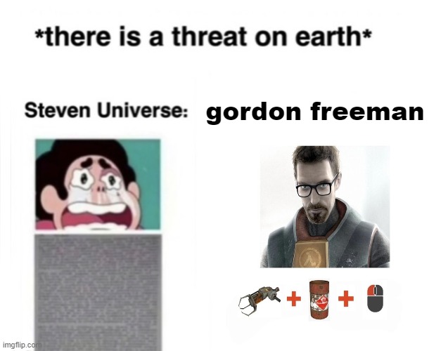 *There is a threat on earth* | gordon freeman | image tagged in there is a threat on earth | made w/ Imgflip meme maker