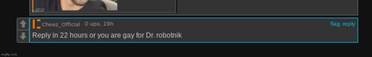 here's you're response lmao I got 5 hours before I can comment again and if you don't unban me within 3 your gay | made w/ Imgflip meme maker