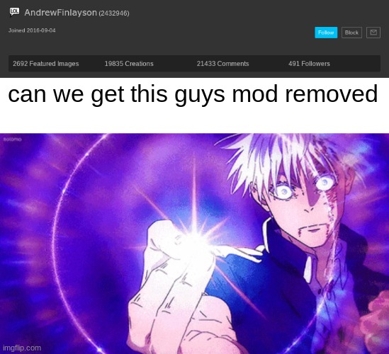 can we get this guys mod removed | image tagged in gojo imaginary technieq | made w/ Imgflip meme maker