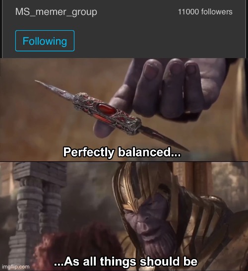 image tagged in thanos perfectly balanced as all things should be | made w/ Imgflip meme maker
