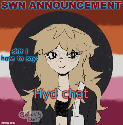 Tell me how your day was. Do it. Please. I’m bored. | Hyd chat | image tagged in swn announcement version 3 | made w/ Imgflip meme maker