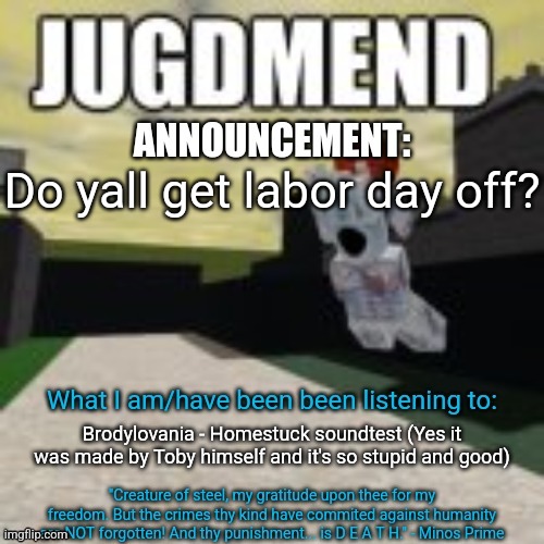 g e n i t a l s | Do yall get labor day off? Brodylovania - Homestuck soundtest (Yes it was made by Toby himself and it's so stupid and good) | image tagged in minos_prime announcement temp | made w/ Imgflip meme maker