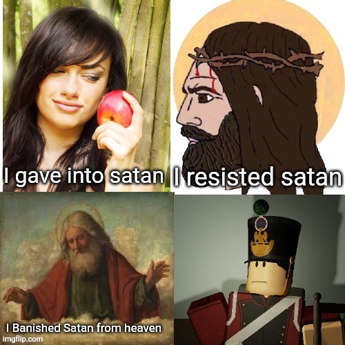 I resisted satan; I gave into satan; I Banished Satan from heaven | made w/ Imgflip meme maker