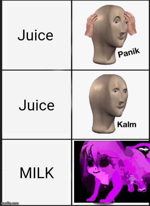 MILK | Juice; Juice; MILK | image tagged in milk,you have been eternally cursed for reading the tags,furry,milkshake | made w/ Imgflip meme maker