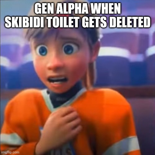 Riley anxiety attack | GEN ALPHA WHEN SKIBIDI TOILET GETS DELETED | image tagged in riley anxiety attack | made w/ Imgflip meme maker