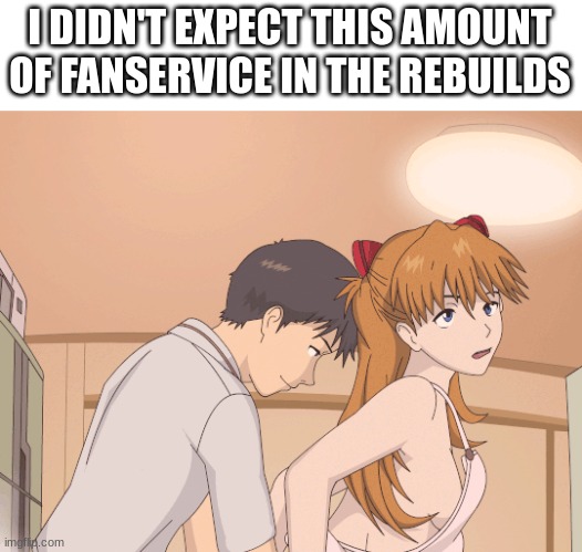 Real... | I DIDN'T EXPECT THIS AMOUNT OF FANSERVICE IN THE REBUILDS | image tagged in neon genesis evangelion,evangelion,rebuild of evangelion,asuka langley soryu,shinji ikari,hentai | made w/ Imgflip meme maker