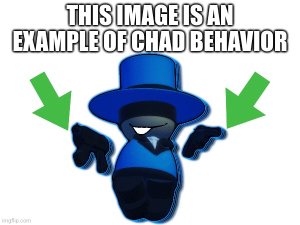 image tagged in this image is an example of chad behavior | made w/ Imgflip meme maker