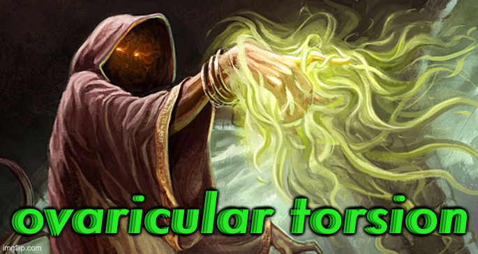 I cast | ovaricular torsion | image tagged in i cast | made w/ Imgflip meme maker