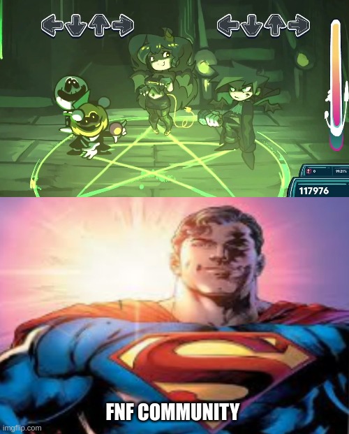 Context in comments. | FNF COMMUNITY | image tagged in superman starman meme | made w/ Imgflip meme maker