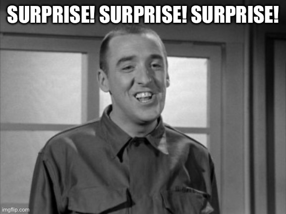 GomerPyle | SURPRISE! SURPRISE! SURPRISE! | image tagged in gomerpyle | made w/ Imgflip meme maker