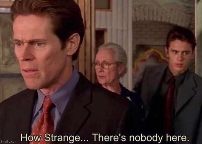 Nobody here | image tagged in nobody here | made w/ Imgflip meme maker