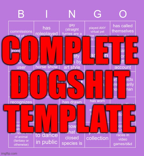CERTIFIED CDTTTT also good night to everyone except 50% of y’all, have a bad noght | COMPLETE DOGSHIT TEMPLATE | image tagged in furry bingo | made w/ Imgflip meme maker