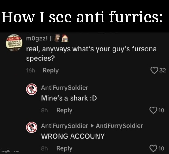 How I see anti furries: | image tagged in frost,anti furry,furry,shark | made w/ Imgflip meme maker