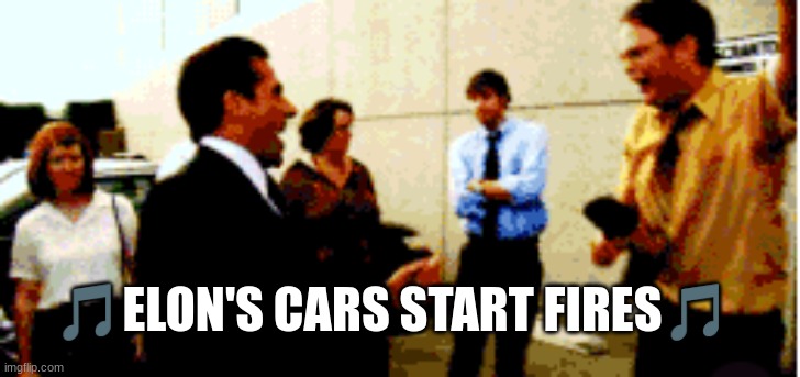 🎵ELON'S CARS START FIRES🎵 | image tagged in the office,dwight schrute,michael scott,cars | made w/ Imgflip meme maker