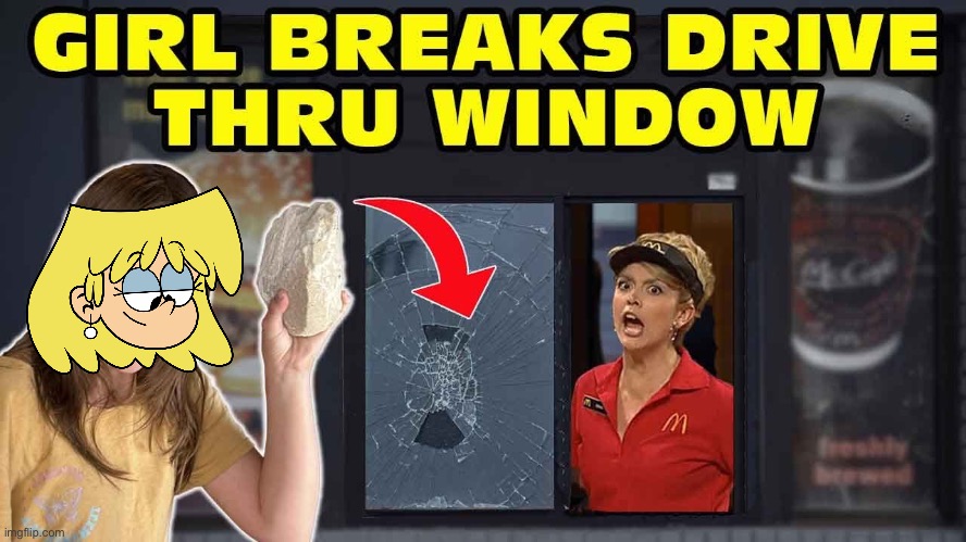 Lori Breaks Drive Thru Window | image tagged in mcdonalds,mcdonald's,the loud house,nickelodeon,lori loud,drive thru | made w/ Imgflip meme maker