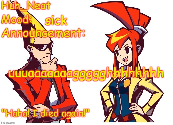 Huh_neat Ghost Trick temp (Thanks Knockout offical) | sick; uuuaaaaaaaggggghhhhhhhh | image tagged in huh_neat ghost trick temp thanks knockout offical | made w/ Imgflip meme maker