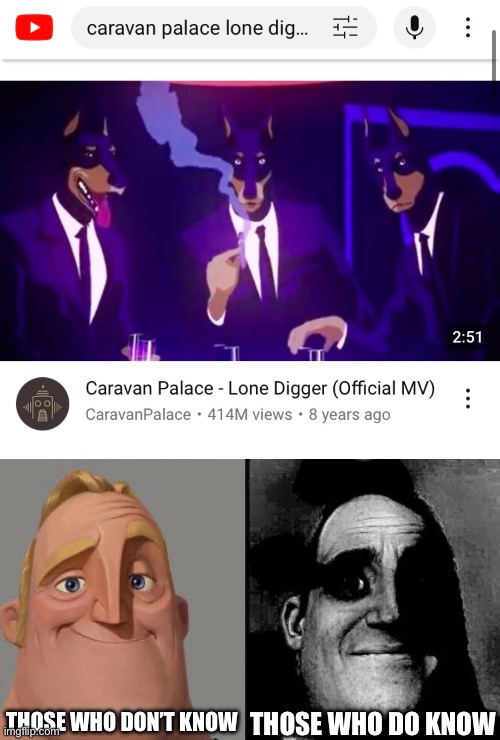 Though the song is awesome, the music video is better left unknown | THOSE WHO DON’T KNOW; THOSE WHO DO KNOW | image tagged in traumatized mr incredible,why,oh god why,cursed,music,why is the fbi here | made w/ Imgflip meme maker