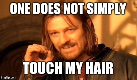 DON'T TOUCH MEH HAIR!!! | ONE DOES NOT SIMPLY TOUCH MY HAIR | image tagged in memes,one does not simply | made w/ Imgflip meme maker