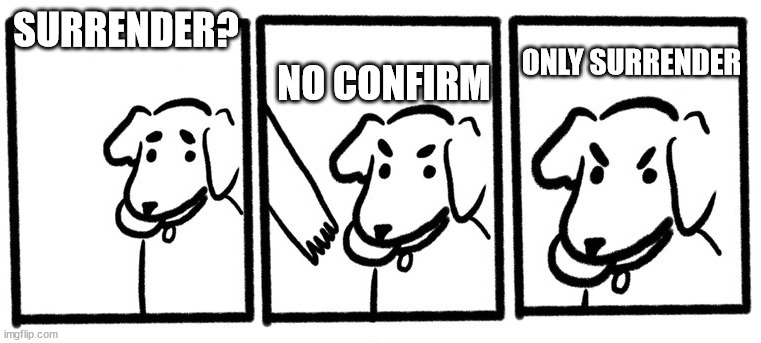 No Take, Only Throw | SURRENDER? NO CONFIRM; ONLY SURRENDER | image tagged in no take only throw | made w/ Imgflip meme maker