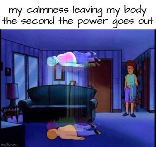 there's nothing that irritates me more than that | my calmness leaving my body the second the power goes out | image tagged in king of the hill bobby soul leaving body | made w/ Imgflip meme maker