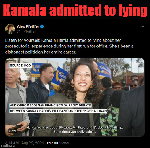 Kamala admits to lying | Kamala admitted to lying | image tagged in kamala harris,liar,will say anything to get elected | made w/ Imgflip meme maker