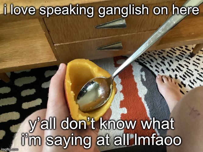 it’s so easy to understand too | i love speaking ganglish on here; y’all don’t know what i’m saying at all lmfaoo | image tagged in icyxd feet v5 | made w/ Imgflip meme maker