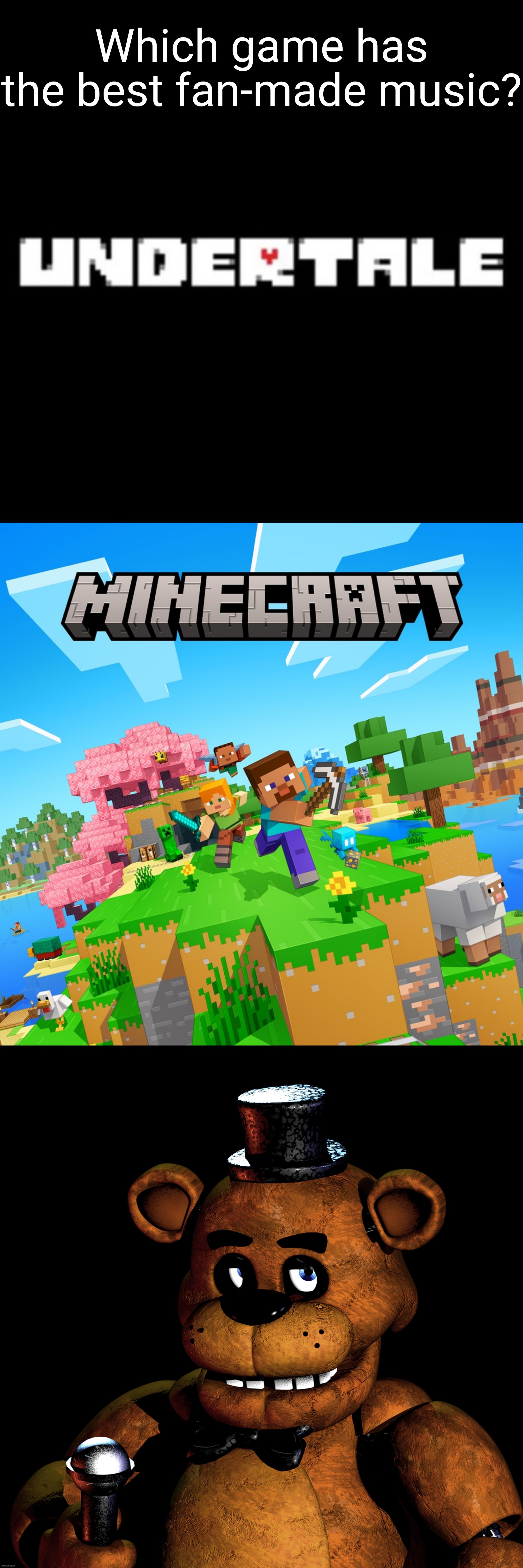 "Is this where you wanna be" vs "don't mine at night" vs "but I think im stronger than you" | Which game has the best fan-made music? | made w/ Imgflip meme maker