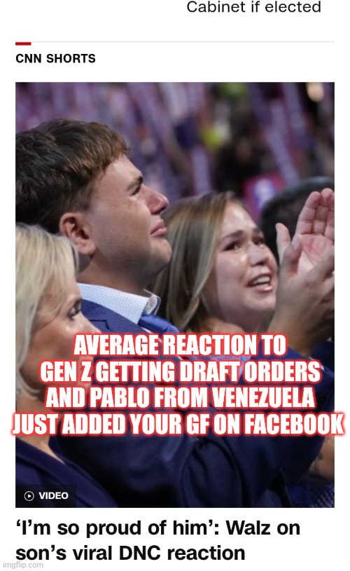 WW3 comedy | AVERAGE REACTION TO GEN Z GETTING DRAFT ORDERS AND PABLO FROM VENEZUELA JUST ADDED YOUR GF ON FACEBOOK | image tagged in ww3,communist,leftist | made w/ Imgflip meme maker