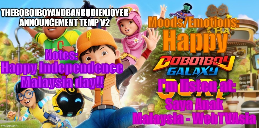 [Link Song in comments] | Happy; Happy Independence Malaysia day!! Saya Anak Malaysia - WebTVAsia | image tagged in theboboiboyandbanbodienjoyer announcement temp v2,malaysia | made w/ Imgflip meme maker