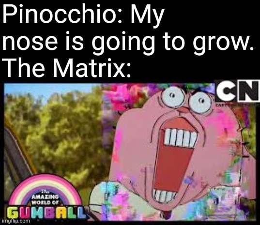 It's the Pinocchio nose paradox. | image tagged in pinocchio,nose,paradox,memes,matrix | made w/ Imgflip meme maker