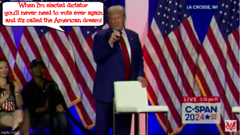 The Fuehrers American Dream | When I'm elected dictator you'll never need to vote ever again and it's called the American dream! | image tagged in broken promises,show your tax returns,aca replacement plan,rebuild infastructure,import us jobs back,so rich you will be sick | made w/ Imgflip meme maker