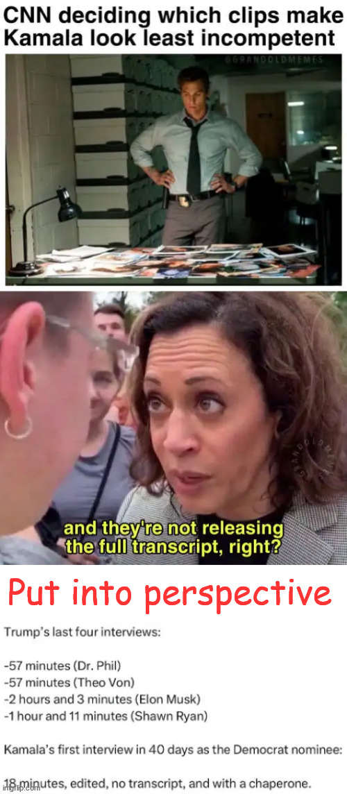 Kamala's taped (live) CNN interview... Put into perspective | Put into perspective | image tagged in staging kamala interview,cnn fake news,cut and paste,a whole eighteen minutes | made w/ Imgflip meme maker