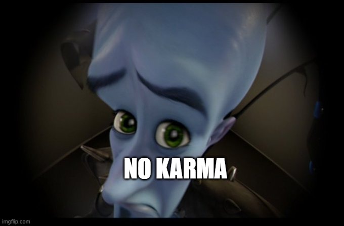 reddit thing | NO KARMA | image tagged in megamind peeking | made w/ Imgflip meme maker