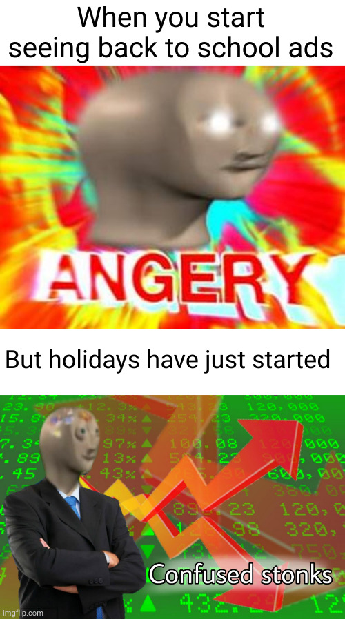 When you start seeing back to school ads; But holidays have just started | image tagged in surreal angery,confused stonks,memes,funny,back to school | made w/ Imgflip meme maker