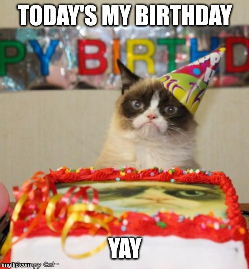 30th August | TODAY'S MY BIRTHDAY; YAY | image tagged in memes,grumpy cat birthday,grumpy cat | made w/ Imgflip meme maker