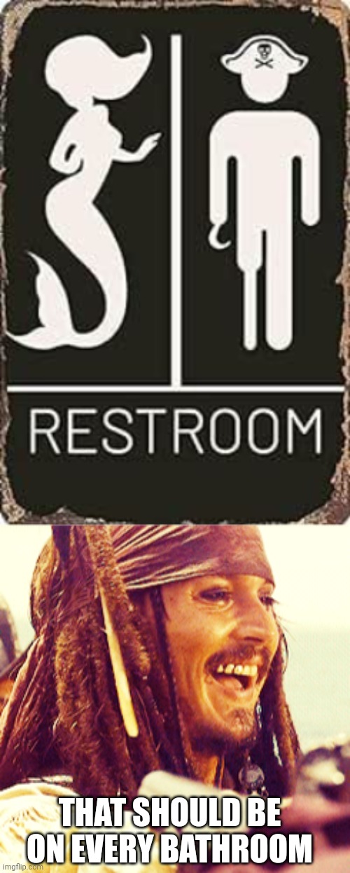 IS PERFECT | THAT SHOULD BE ON EVERY BATHROOM | image tagged in jack laugh,pirates,pirate,jack sparrow | made w/ Imgflip meme maker