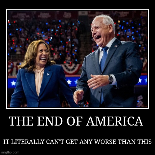 2 IF THE WORST POLITICIANS EVER, TOGETHER | THE END OF AMERICA | IT LITERALLY CAN'T GET ANY WORSE THAN THIS | image tagged in funny,demotivationals,kamala harris,democrats | made w/ Imgflip demotivational maker