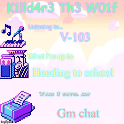 Killdare announcment template | V-103; Heading to school; Gm chat | image tagged in killdare announcment template | made w/ Imgflip meme maker