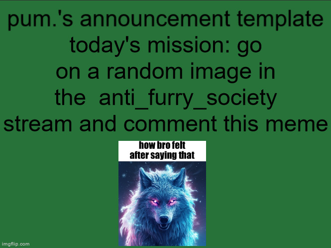 lazy ass temp | today's mission: go on a random image in the  anti_furry_society stream and comment this meme | image tagged in lazy ass temp | made w/ Imgflip meme maker