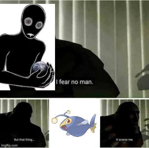 He just read the Pokedex entry on this bad boy | image tagged in i fear no man,anime,pokemon | made w/ Imgflip meme maker