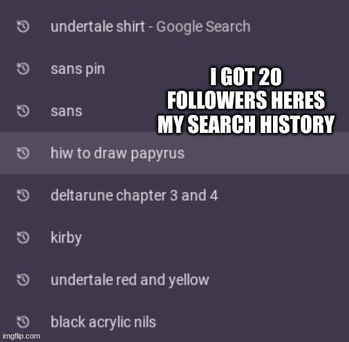 idk | image tagged in search history,followers | made w/ Imgflip meme maker