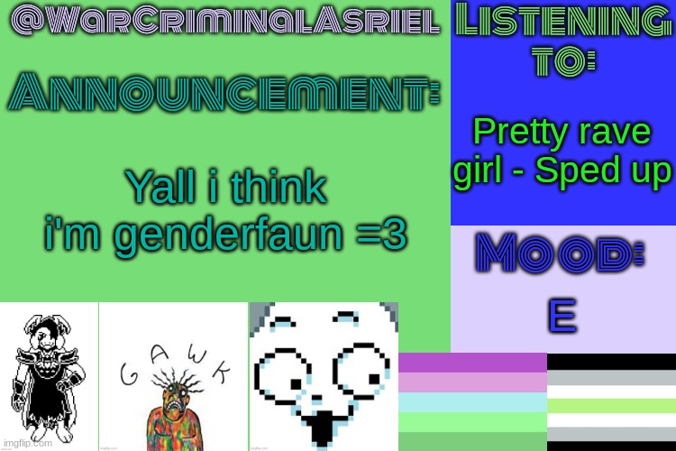 OH ALSO THERE WAS A B0MB THREAT | Pretty rave girl - Sped up; Yall i think i'm genderfaun =3; E | image tagged in warcriminalasriel's announcement temp by emma | made w/ Imgflip meme maker