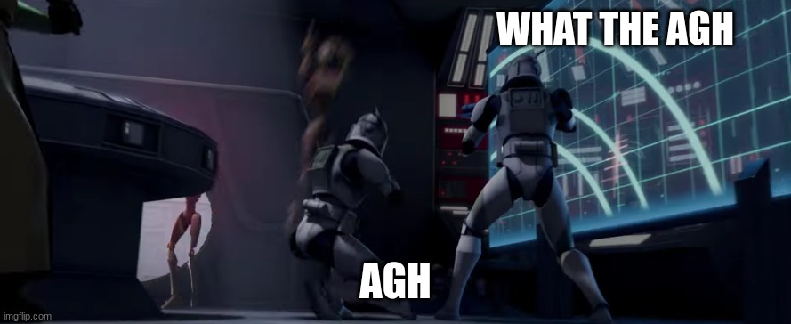 clone troopers | WHAT THE AGH; AGH | image tagged in clone troopers | made w/ Imgflip meme maker