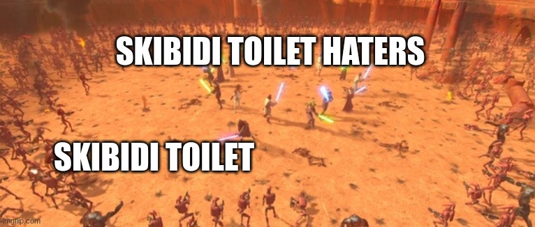 jedi vs battle droids | SKIBIDI TOILET HATERS; SKIBIDI TOILET | image tagged in jedi vs battle droids | made w/ Imgflip meme maker