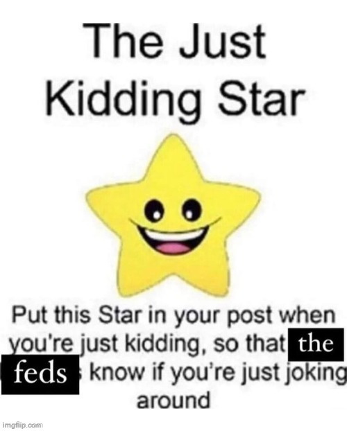 the just kidding star | image tagged in the just kidding star | made w/ Imgflip meme maker